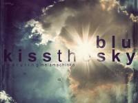 Blu, Kiss The Sky