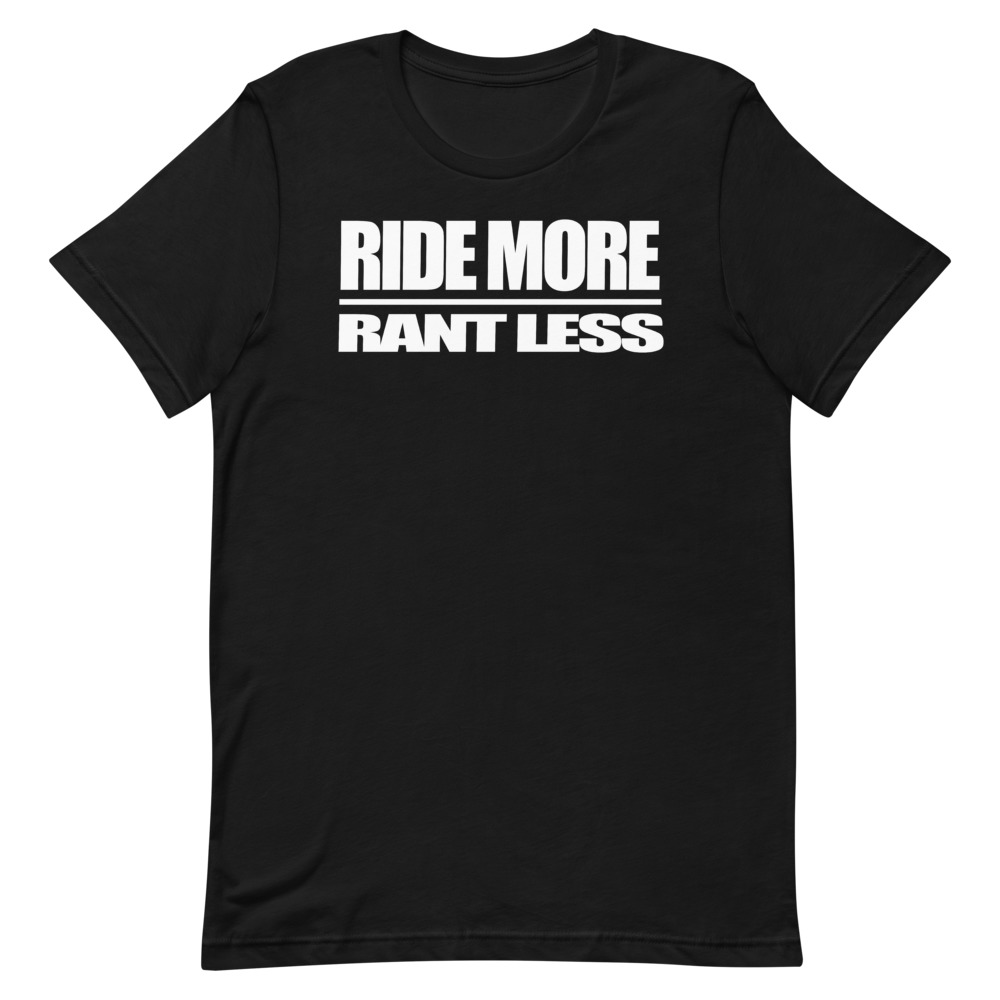 Ride more rant less t shirt