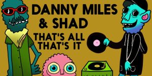 Shad Danny Miles That's All That's It